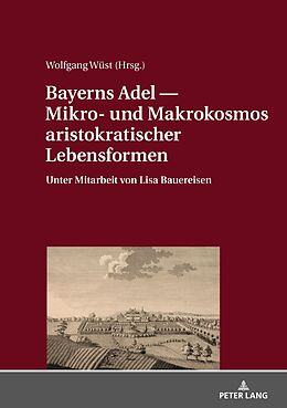 E-Book (epub) Bayerns Adel  Mikro- und Makrokosmos aristokratischer Lebensformen von 