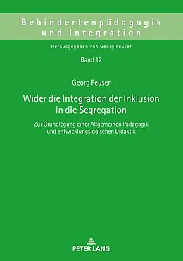 Fester Einband Wider die Integration der Inklusion in die Segregation von Georg Feuser