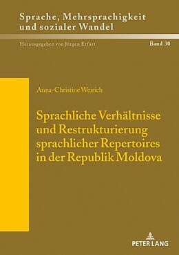 Fester Einband Sprachliche Verhältnisse und Restrukturierung sprachlicher Repertoires in der Republik Moldova von Anna Weirich