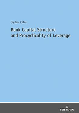 Kartonierter Einband Bank Capital Structure and Procyclicality of Leverage von Ciydem Catak