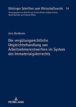 Fester Einband Die vergütungsrechtliche Ungleichbehandlung von Arbeitnehmerentwerfern im System des Immaterialgüterrechts von Jens Gardewin