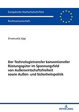 E-Book (epub) Der Technologietransfer konventioneller Rüstungsgüter im Spannungsfeld von Außenwirtschaftsfreiheit sowie Außen- und Sicherheitspolitik von Emanuela Jipp