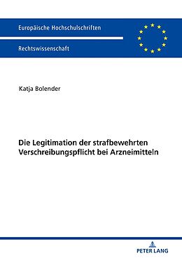 Kartonierter Einband Die Legitimation der strafbewehrten Verschreibungspflicht bei Arzneimitteln von Katja Bolender
