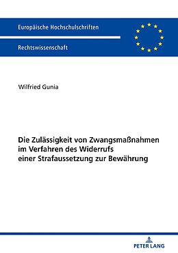 E-Book (epub) Die Zulässigkeit von Zwangsmaßnahmen im Verfahren des Widerrufs einer Strafaussetzung zur Bewährung von Wilfried Gunia