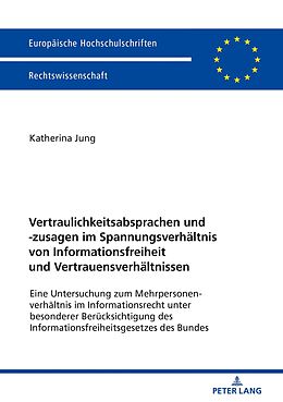 E-Book (epub) Vertraulichkeitsabsprachen und -zusagen im Spannungsverhältnis von Informationsfreiheit und Vertrauensverhältnissen von Katherina Jung