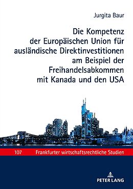 E-Book (epub) Die Kompetenz der Europäischen Union für ausländische Direktinvestitionen am Beispiel der Freihandelsabkommen mit Kanada und den USA von Jurgita Baur