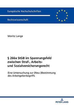 Fester Einband § 266a StGB im Spannungsfeld zwischen Straf-, Arbeits- und Sozialversicherungsrecht von Moritz Lange