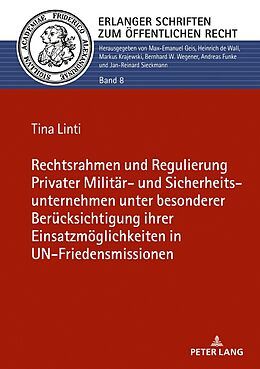 Fester Einband Rechtsrahmen und Regulierung Privater Militär- und Sicherheitsunternehmen unter besonderer Berücksichtigung ihrer Einsatzmöglichkeiten in UN-Friedensmissionen von Tina Linti