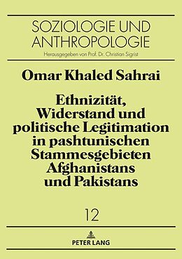 Kartonierter Einband Ethnizität, Widerstand und politische Legitimation in pashtunischen Stammesgebieten Afghanistans und Pakistans von Omar Sahrai