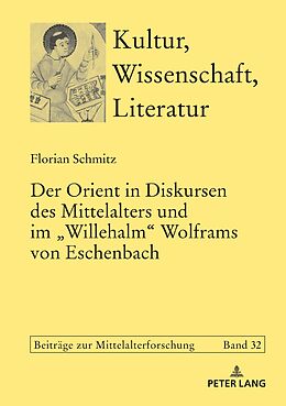 E-Book (epub) Der Orient in Diskursen des Mittelalters und im «Willehalm» Wolframs von Eschenbach von Florian Schmitz