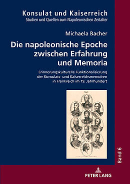 Fester Einband Die napoleonische Epoche zwischen Erfahrung und Memoria von Michaela Bacher