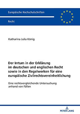 E-Book (epub) Der Irrtum in der Erklärung im deutschen und englischen Recht sowie in den Regelwerken für eine europäische Zivilrechtsvereinheitlichung von Katharina Julia König