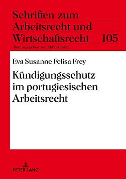 Fester Einband Kündigungsschutz im portugiesischen Arbeitsrecht von Eva Susanne Felisa Frey