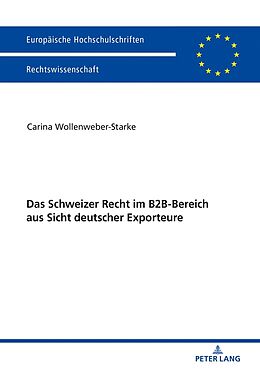 Kartonierter Einband Das Schweizer Recht im B2B-Bereich aus Sicht deutscher Exporteure von Carina Wollenweber-Starke