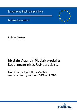 Kartonierter Einband Medizin-Apps als Medizinprodukt: Regulierung eines Risikoprodukts von Robert Johannes Ortner