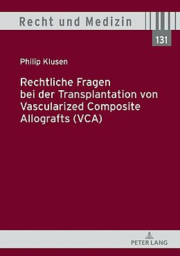 Fester Einband Rechtliche Fragen bei der Transplantation von Vascularized Composite Allografts (VCA) von Philip Klusen