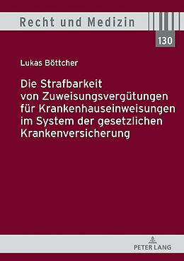 Fester Einband Die Strafbarkeit von Zuweisungsvergütungen für Krankenhauseinweisungen im System der Gesetzlichen Krankenversicherung von Lukas Böttcher