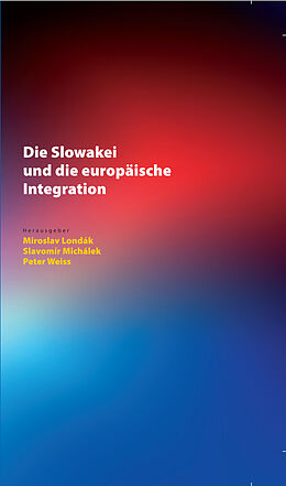 Fester Einband Die Slowakei und die europäische Integration von Miroslav Londák, Slavomír Michálek, Peter Weiss