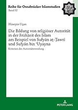 E-Book (epub) Die Bildung von religiöser Autorität in der Frühzeit des Islam am Beispiel von Sufyn a-awr und Sufyn bin Uyayna von Hüseyin Uçan