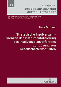 Fester Einband Strategische Insolvenzen  Grenzen der Instrumentalisierung des Insolvenzplanverfahrens zur Lösung von Gesellschafterkonflikten von Nora Brosent