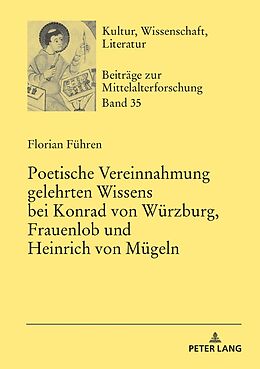 Fester Einband Poetische Vereinnahmung gelehrten Wissens bei Konrad von Würzburg, Frauenlob und Heinrich von Mügeln von Florian Führen