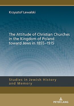 Fester Einband The Attitude of Christian Churches in the Kingdom of Poland toward Jews in 1855 1915 von Krzysztof Lewalski