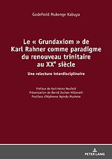 E-Book (epub) Le « Grundaxiom » de Karl Rahner comme paradigme du renouveau trinitaire au XXe siècle von Godefroid Mukenge Kabuya