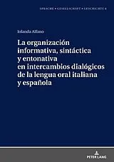 Fester Einband La organización informativa, sintáctica y entonativa en intercambios dialógicos de la lengua oral italiana y española von Iolanda Alfano