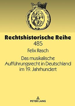 Fester Einband Das musikalische Aufführungsrecht in Deutschland im 19. Jahrhundert von Felix Rasch