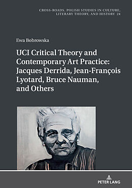 Livre Relié UCI Critical Theory and Contemporary Art Practice: Jacques Derrida, Jean-François Lyotard, Bruce Nauman, and Others de Ewa Bobrowska