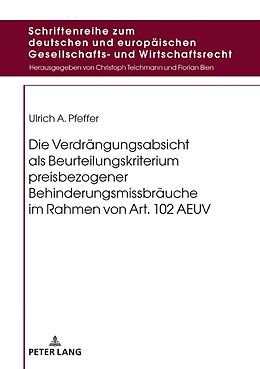 Fester Einband Die Verdrängungsabsicht als Beurteilungskriterium preisbezogener Behinderungsmissbräuche im Rahmen von Art. 102 AEUV von Ulrich A. Pfeffer