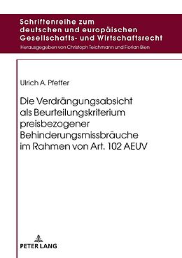 E-Book (epub) Die Verdrängungsabsicht als Beurteilungskriterium preisbezogener Behinderungsmissbräuche im Rahmen von Art. 102 AEUV von Ulrich A. Pfeffer