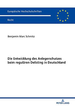 Kartonierter Einband Die Entwicklung des Anlegerschutzes beim regulären Delisting in Deutschland von Benjamin Marc Schmitz