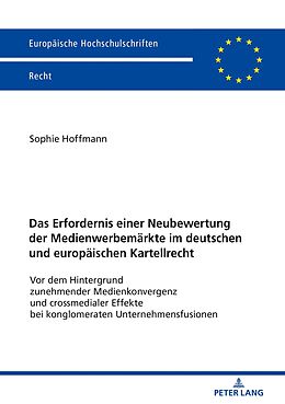 E-Book (epub) Das Erfordernis einer Neubewertung der Medienwerbemärkte im deutschen und europäischen Kartellrecht von Sophie Hoffmann