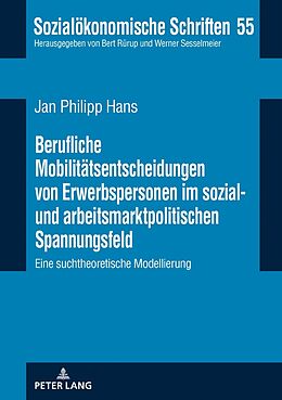 Fester Einband Berufliche Mobilitätsentscheidungen von Erwerbspersonen im sozial- und arbeitsmarktpolitischen Spannungsfeld von Jan Philipp Hans