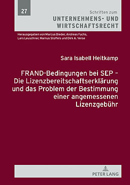 Fester Einband FRAND-Bedingungen bei SEP  Die Lizenzbereitschaftserklärung und das Problem der Bestimmung einer angemessenen Lizenzgebühr von Sara Isabell Heitkamp