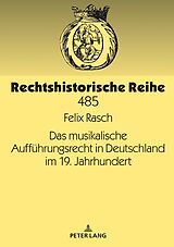 E-Book (epub) Das musikalische Aufführungsrecht in Deutschland im 19. Jahrhundert von Felix Rasch