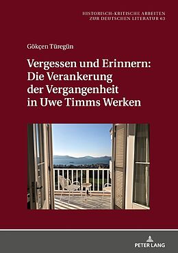 Fester Einband Vergessen und Erinnern: Die Verankerung der Vergangenheit in Uwe Timms Werken von Gökçen Türegün