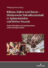 E-Book (epub) Klöster, Kultur und Kunst  Süddeutsche Sakrallandschaft in Spätmittelalter und früher Neuzeit von 