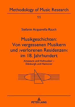 Fester Einband Musikgeschichten: Von vergessenen Musikern und verlorenen Residenzen im 18. Jahrhundert von Stefanie Acquavella-Rauch
