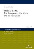 E-Book (epub) Tadeusz Baird. The Composer, His Work, and Its Reception von 