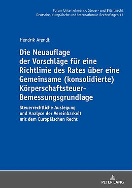 E-Book (epub) Die Neuauflage der Vorschläge für eine Richtlinie des Rates über eine Gemeinsame (konsolidierte) Körperschaftsteuer-Bemessungsgrundlage von Hendrik Arendt