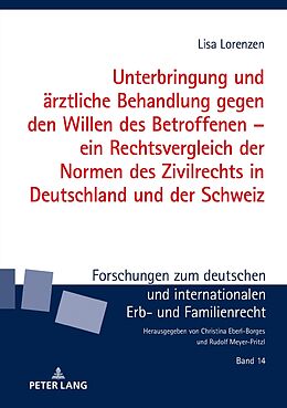 Fester Einband Unterbringung und ärztliche Behandlung gegen den Willen des Betroffenen  ein Rechtsvergleich der Normen des Zivilrechts in Deutschland und der Schweiz von Lisa Lorenzen