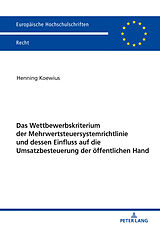 E-Book (epub) Das Wettbewerbskriterium der Mehrwertsteuersystemrichtlinie und dessen Einfluss auf die Umsatzbesteuerung der öffentlichen Hand von Henning Koewius