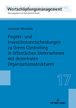 E-Book (epub) Projekt- und Investitionsentscheidungen zu Green Controlling in öffentlichen Unternehmen mit dezentralen Organisationsstrukturen von Sebastian Michalsky