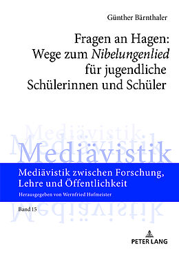 E-Book (epub) Fragen an Hagen: Wege zum «Nibelungenlied» für jugendliche Schülerinnen und Schüler von Günther Bärnthaler