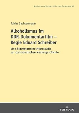 Kartonierter Einband Alkoholismus im DDR-Dokumentarfilm  Regie Eduard Schreiber von Tobias Sachsenweger