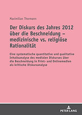 E-Book (epub) Der Diskurs des Jahres 2012 über die Beschneidung  medizinische vs. religiöse Rationalität von Maximilian Thormann