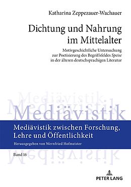 Fester Einband Dichtung und Nahrung im Mittelalter von Katharina Zeppezauer-Wachauer