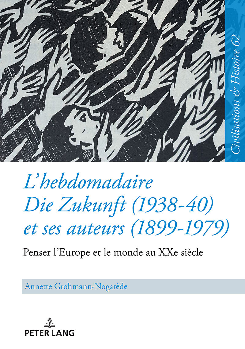 L hebdomadaire «Die Zukunft» (1938-40) et ses auteurs (1899-1979) : Penser l Europe et le monde au XXe siècle